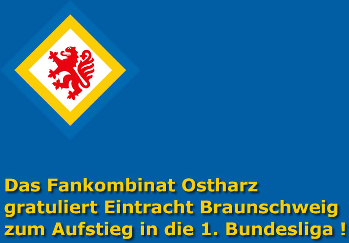 Das Fankombinat Ostharz gratuliert Eintracht Braunschweig zum Aufstieg in die 1. Bundesliga !